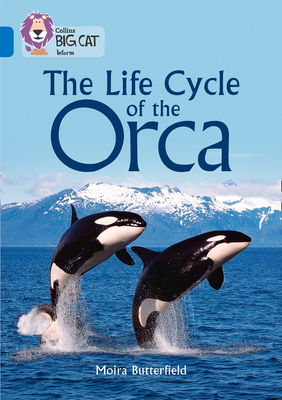 The Life Cycle of the Orca: Band 16/Sapphire - Butterfield, Moira, and Collins Big Cat (Prepared for publication by)