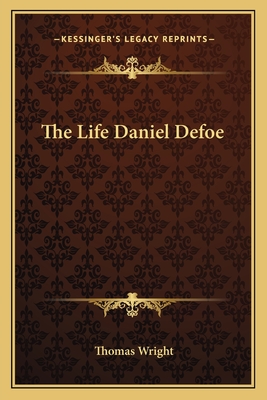 The Life Daniel Defoe - Wright, Thomas