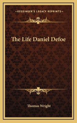 The Life Daniel Defoe - Wright, Thomas