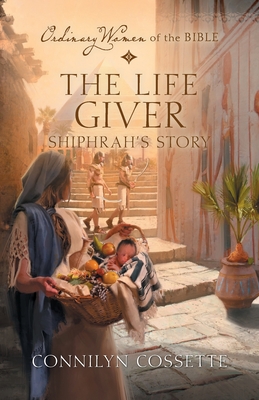 The Life Giver: Shiphrah's Story - Cossette, Connilyn