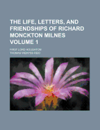 The Life, Letters, and Friendships of Richard Monckton Milnes: First Lord Houghton, Volume 1