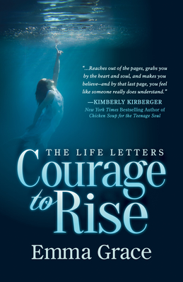 The Life Letters, Courage to Rise - Grace, Emma, and Kirberger, Kimberly (Foreword by)