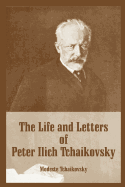 The Life & Letters of Peter Ilich Tchaikovsky