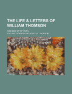 The Life & Letters of William Thomson; Archbishop of York