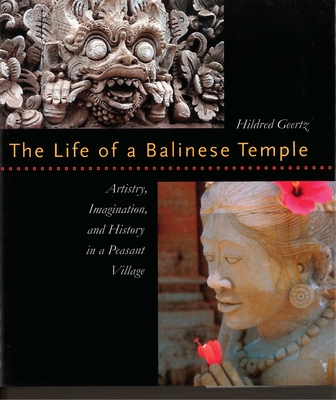 The Life of a Balinese Temple: Artistry, Imagination, and History in a Peasant Village - Geertz, Hildred