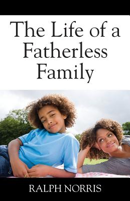 The Life of a Fatherless Family - Norris, Ralph