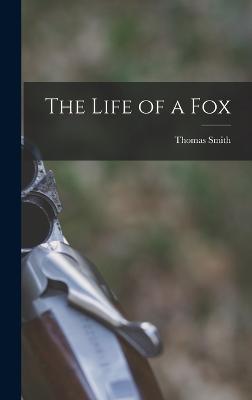 The Life of a Fox - Smith, Thomas