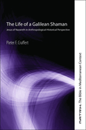 The Life of a Galilean Shaman: Jesus of Nazareth in Anthropological-Historical Perspective