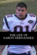 The Life of Aaron Hernandez