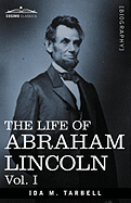 The Life of Abraham Lincoln: Vol. I: Drawn from Original Sources and Containing Many Speeches, Letters and Telegrams