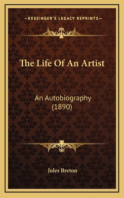 The Life of an Artist: An Autobiography (1890) - Breton, Jules