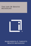 The Life of Benito Mussolini - Sarfatti, Margherita G, and Mussolini, Benito