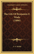 The Life of Benjamin F. Wade (1886)