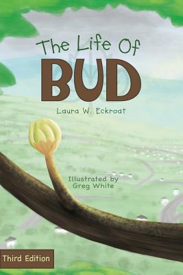 The Life of Bud - Eckroat, Laura W