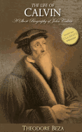 The Life of Calvin: A Short Biography of John Calvin