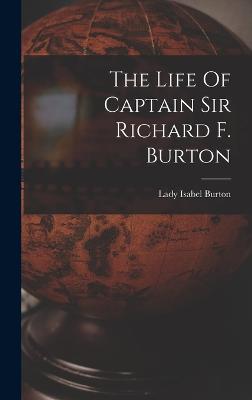 The Life Of Captain Sir Richard F. Burton - Burton, Lady Isabel