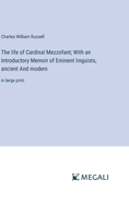 The life of Cardinal Mezzofant; With an Introductory Memoir of Eminent linguists, ancient And modern: in large print