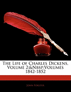 The Life of Charles Dickens, Volume 2; Volumes 1842-1852