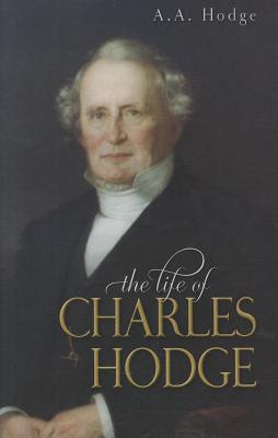 The Life of Charles Hodge - Hodge, A A