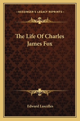 The Life Of Charles James Fox - Lascelles, Edward