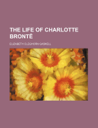The Life of Charlotte Bronte Volume 1
