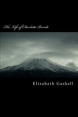 The Life of Charlotte Bronte - Gaskell, Elizabeth Cleghorn