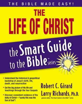 The Life of Christ - Girard, Robert C, Dr., and Richards, Larry, Dr. (Editor)