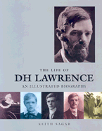 The Life of D H Lawrence: An Illustrated Biography - Sagar, Keith