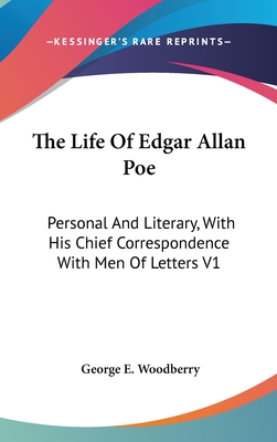 The Life Of Edgar Allan Poe: Personal And Literary, With His Chief Correspondence With Men Of Letters V1 - Woodberry, George E