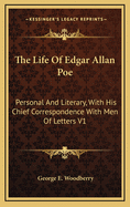 The Life of Edgar Allan Poe: Personal and Literary, with His Chief Correspondence with Men of Letters; Volume 1