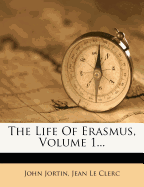 The Life of Erasmus, Volume 1
