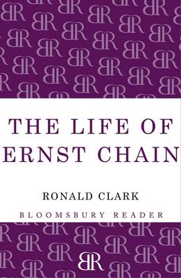 The Life of Ernst Chain: Penicillin and Beyond - Clark, Ronald