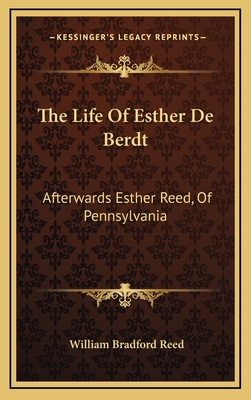 The Life Of Esther De Berdt: Afterwards Esther Reed, Of Pennsylvania - Reed, William Bradford