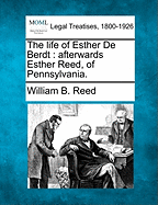 The Life of Esther de Berdt: Afterwards Esther Reed, of Pennsylvania.