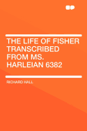 The Life of Fisher Transcribed from Ms. Harleian 6382