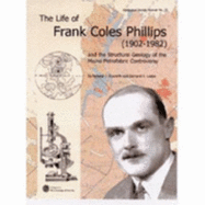The Life of Frank Coles Phillips, 1902-1982: And the Structural Geology of the Moine Petrofabric Controversy- Memoir