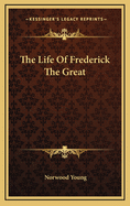 The Life of Frederick the Great