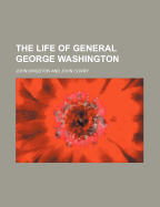 The Life of General George Washington - Kingston, John