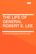 The Life of General Robert E. Lee