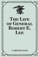 The Life of General Robert E. Lee