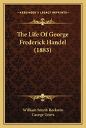 The Life of George Frederick Handel (1883)