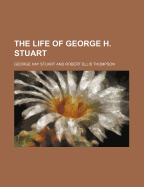 The Life of George H. Stuart