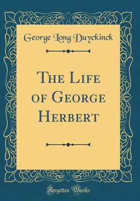 The Life of George Herbert (Classic Reprint) - Duyckinck, George Long