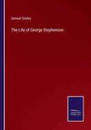 The Life of George Stephenson