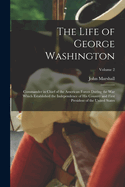 The Life of George Washington: Commander in Chief of the American Forces During the War which Established the Independence of his Country and First President of the United States; Volume 2