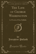 The Life of George Washington: In Words of One Syllable (Classic Reprint)