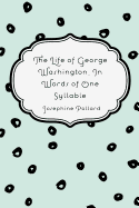 The Life of George Washington. in Words of One Syllable