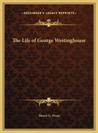 The Life of George Westinghouse