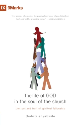 The Life of God in the Soul of the Church: The Root and Fruit of Spiritual Fellowship - Anyabwile, Thabiti