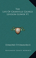 The Life Of Granville George Leveson Gower V1